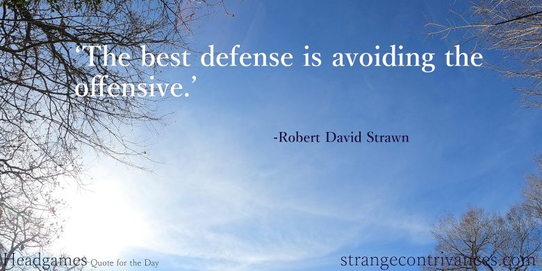 The best defense is avoiding the offensive.